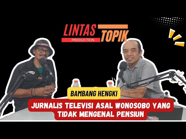 Jurnalis Televisi Asal Wonosobo Yang Tidak Mengenal Pensiun : Bambang Hengki